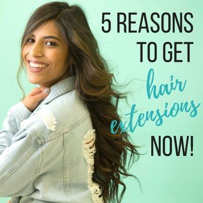 5 Reasons to Get Hair Extensions Now!