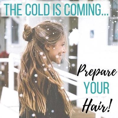 The Cold is Coming, Prepare your Hair!